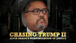 EXCLUSIVE DOCUMENTARY: ‘Chasing Trump II: Alvin Bragg’s Weaponization of Justice’